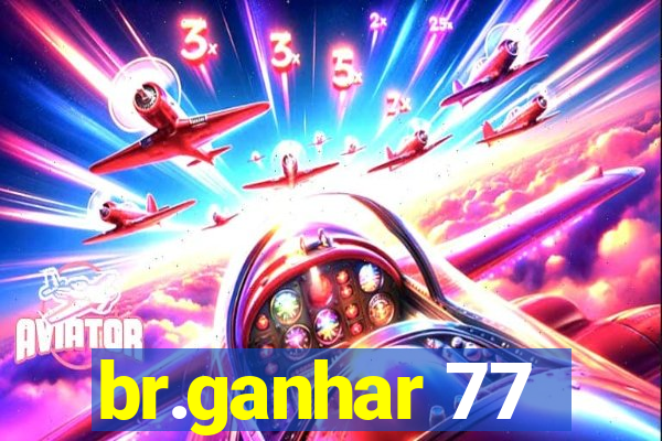 br.ganhar 77
